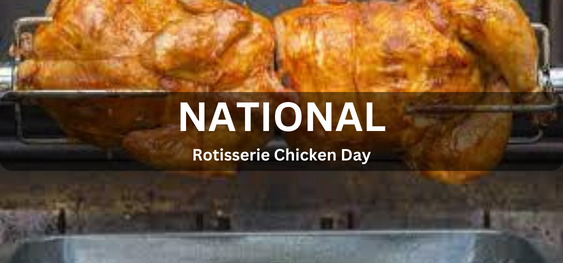 National Rotisserie Chicken Day [राष्ट्रीय रोटिसरी चिकन दिवस]